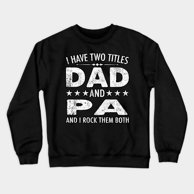 I Have Two Titles Dad And Pa And I Rock Them Both Crewneck Sweatshirt by chung bit